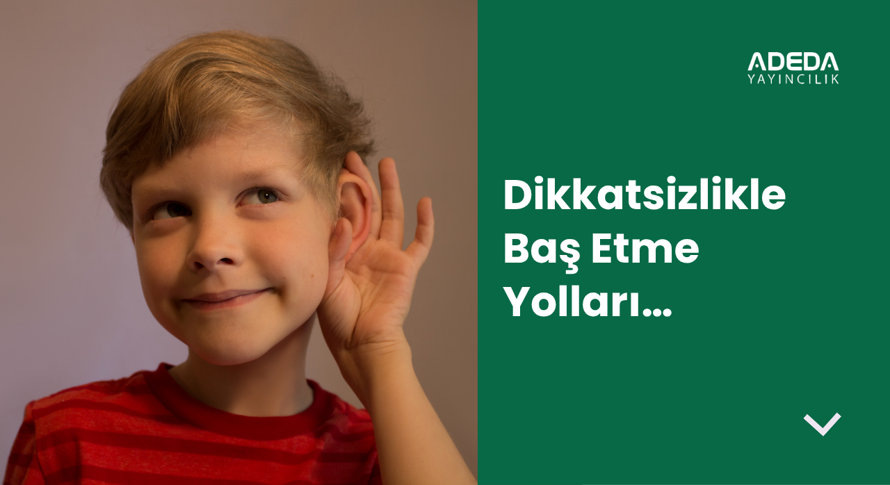 Dikkatsizlikle Baş Etme Yolları