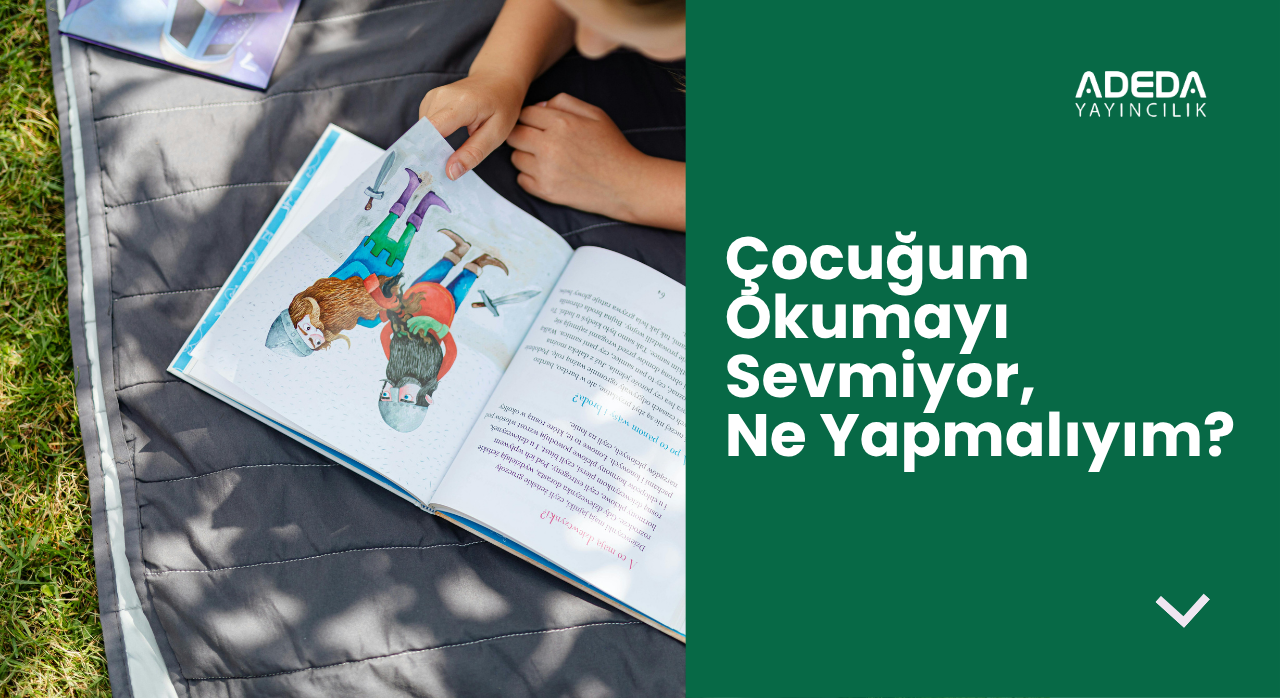 Çocuğum Okumayı Sevmiyor, Ne Yapmalıyım?