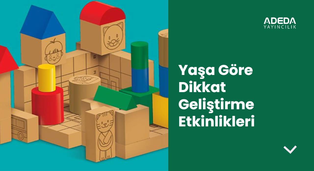 Yaşa Göre Dikkat Geliştirme Etkinlikleri: Evde Yapılabilecek Oyunlar