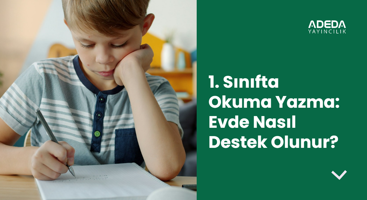 1. Sınıfta Okuma Yazma: Evde Nasıl Destek Olunur?